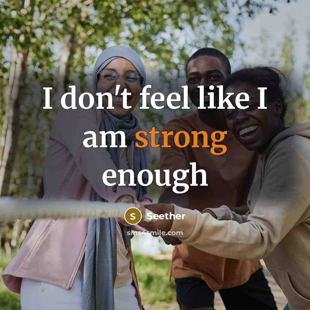 “I don't feel like I am strong enough” quote by Seether