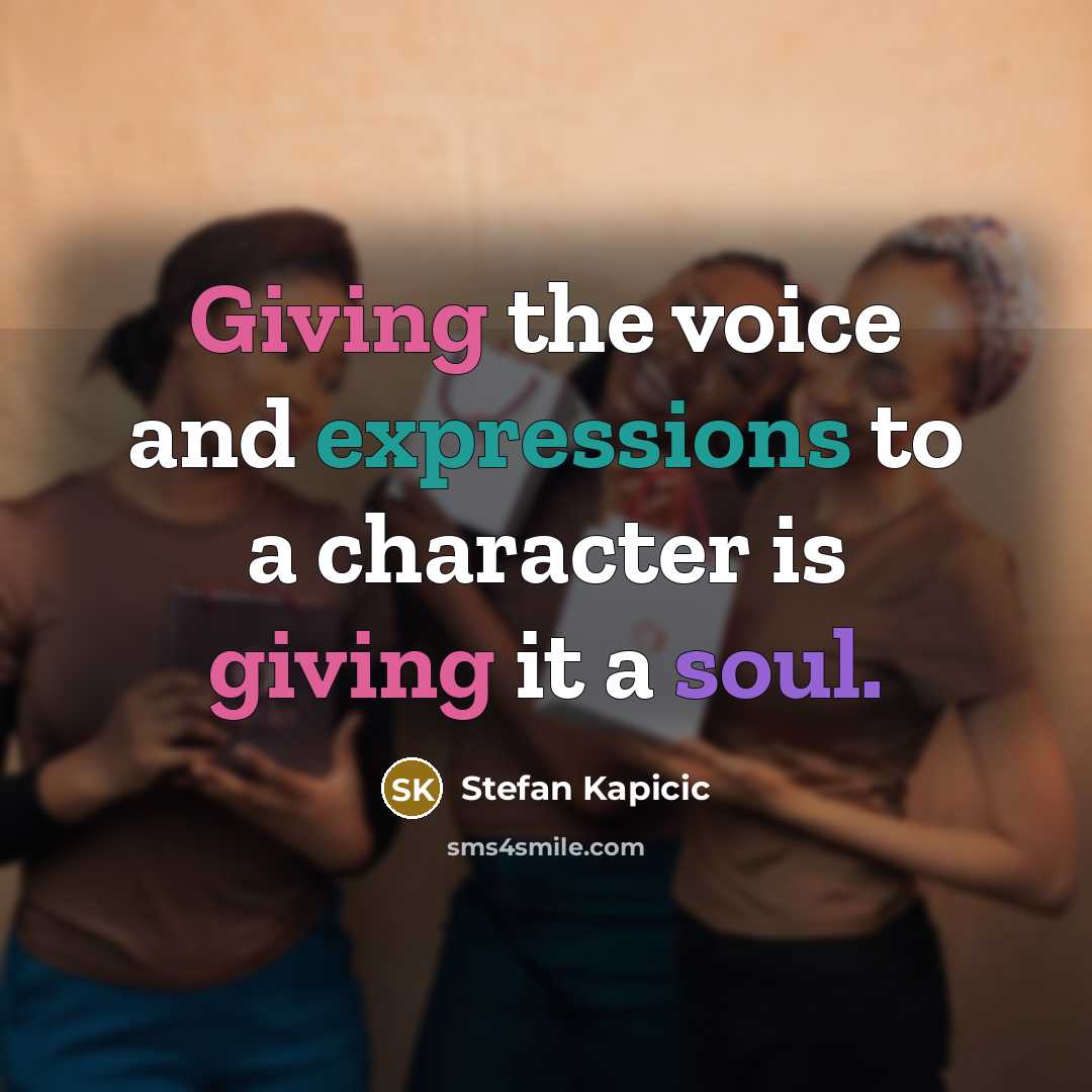 “Giving the voice and expressions to a character is giving it a soul.” quote by Stefan Kapicic