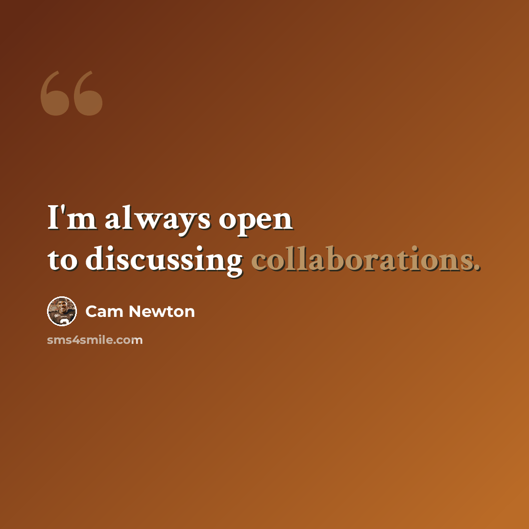 “I'm always open to discussing collaborations.” quote by Cam Newton