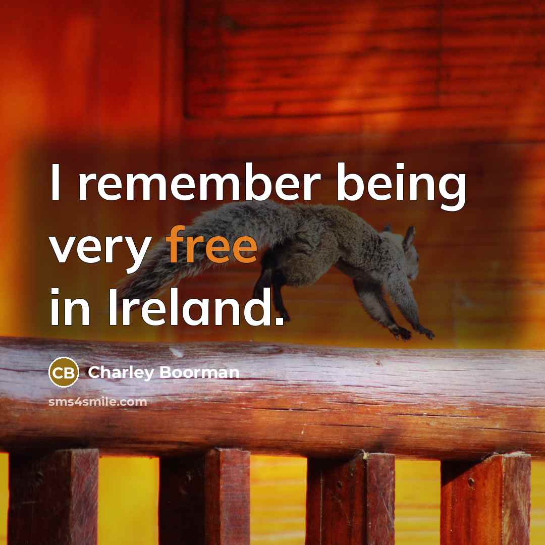 “I remember being very free in Ireland.” quote by Charley Boorman