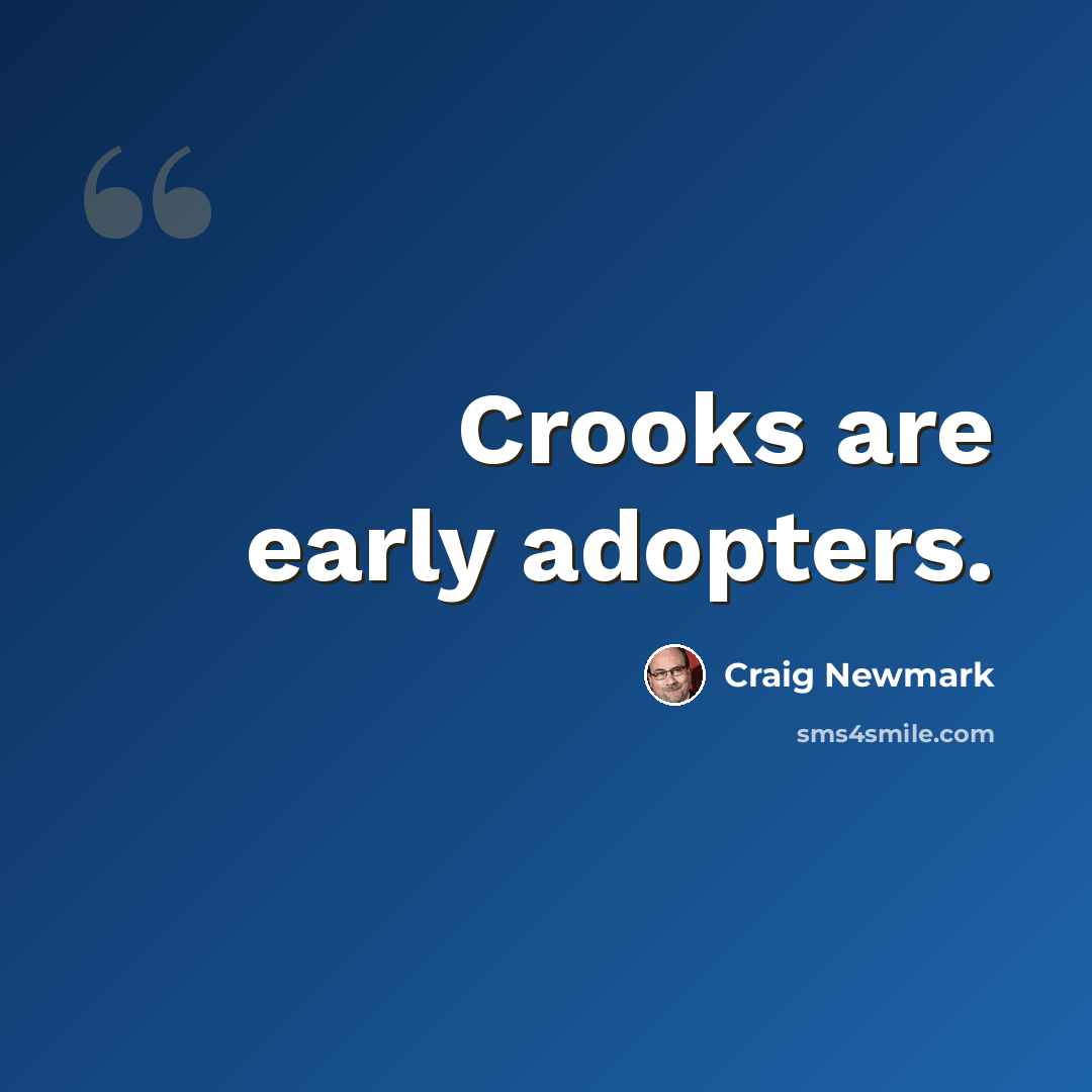 “Crooks are early adopters.” quote by Craig Newmark