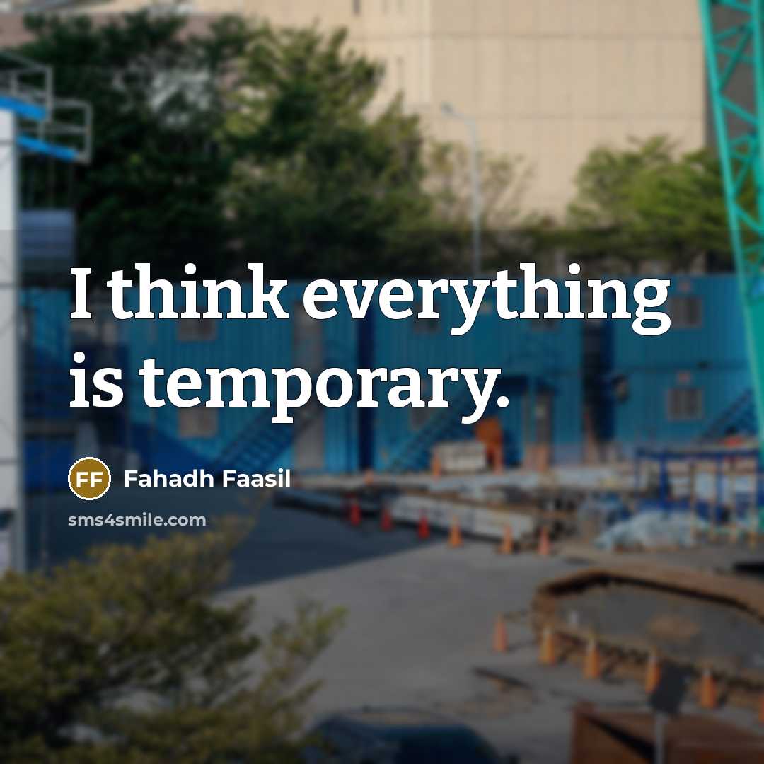 “I think everything is temporary.” quote by Fahadh Faasil