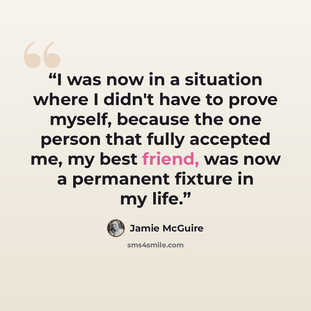 “I was now in a situation where I didn't have to prove myself, because the one person that fully accepted me, my best friend, was now a permanent fixture in my life.” quote by Jamie McGuire