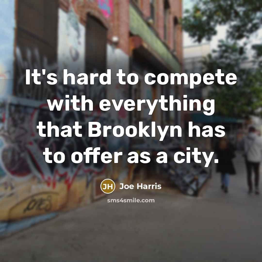 “It's hard to compete with everything that Brooklyn has to offer as a city.” quote by Joe Harris