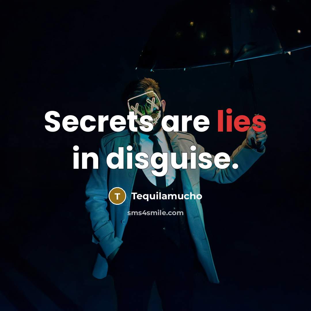 “Secrets are lies in disguise.” quote by Tequilamucho