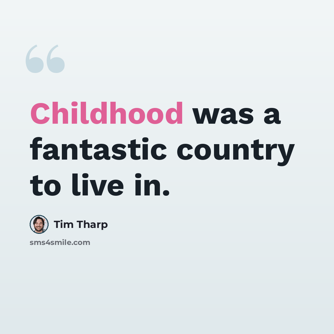 “Childhood was a fantastic country to live in.” quote by Tim Tharp