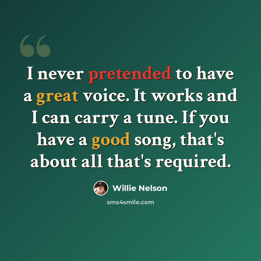 “I never pretended to have a great voice. It works and I can carry a tune. If you have a good song, that's about all that's required.” quote by Willie Nelson