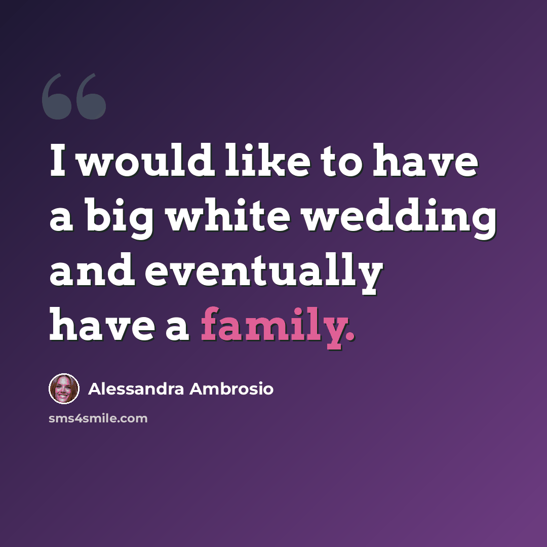 “I would like to have a big white wedding and eventually have a family.” quote by Alessandra Ambrosio