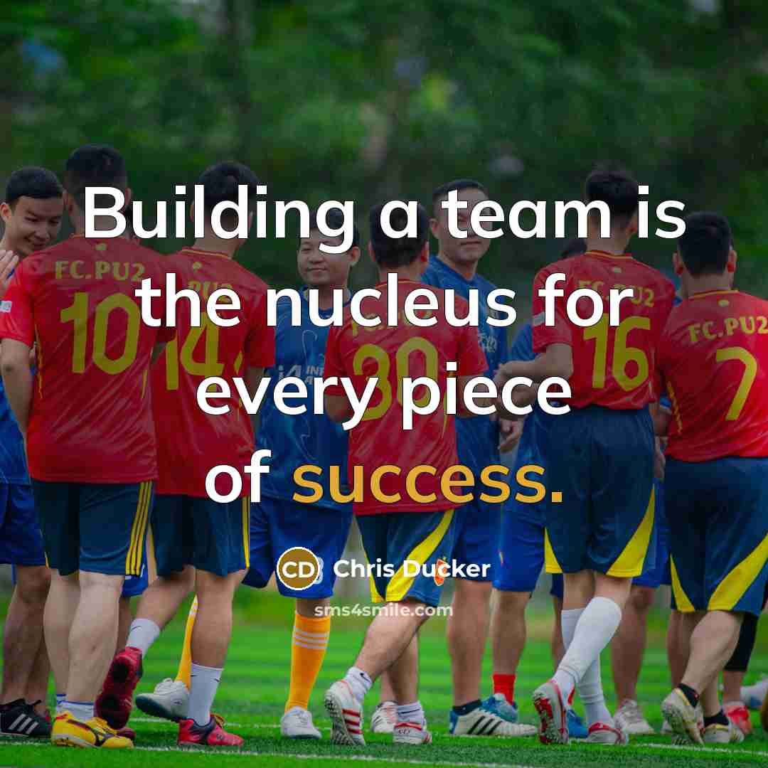 “Building a team is the nucleus for every piece of success.” quote by Chris Ducker
