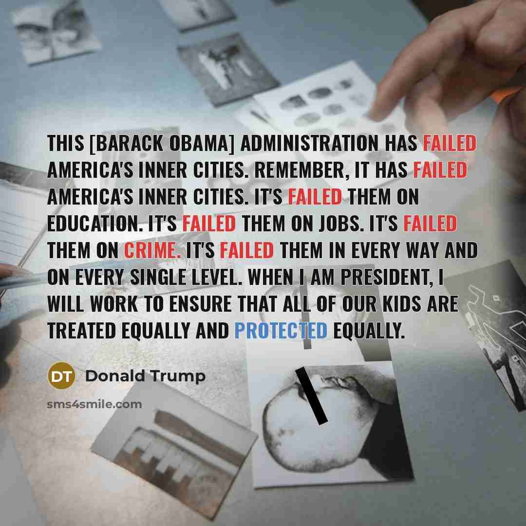 “This [Barack Obama] administration has failed America's inner cities. Remember, it has failed America's inner cities. It's failed them on education. It's failed them on jobs. It's failed them on crime. It's failed them in every way and on every single level. When I am president, I will work to…” quote by Donald Trump