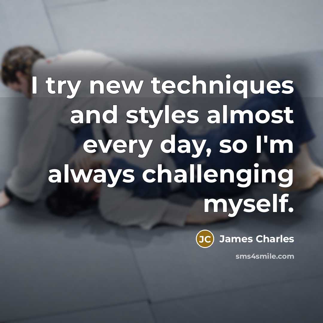 “I try new techniques and styles almost every day, so I'm always challenging myself.” quote by James Charles