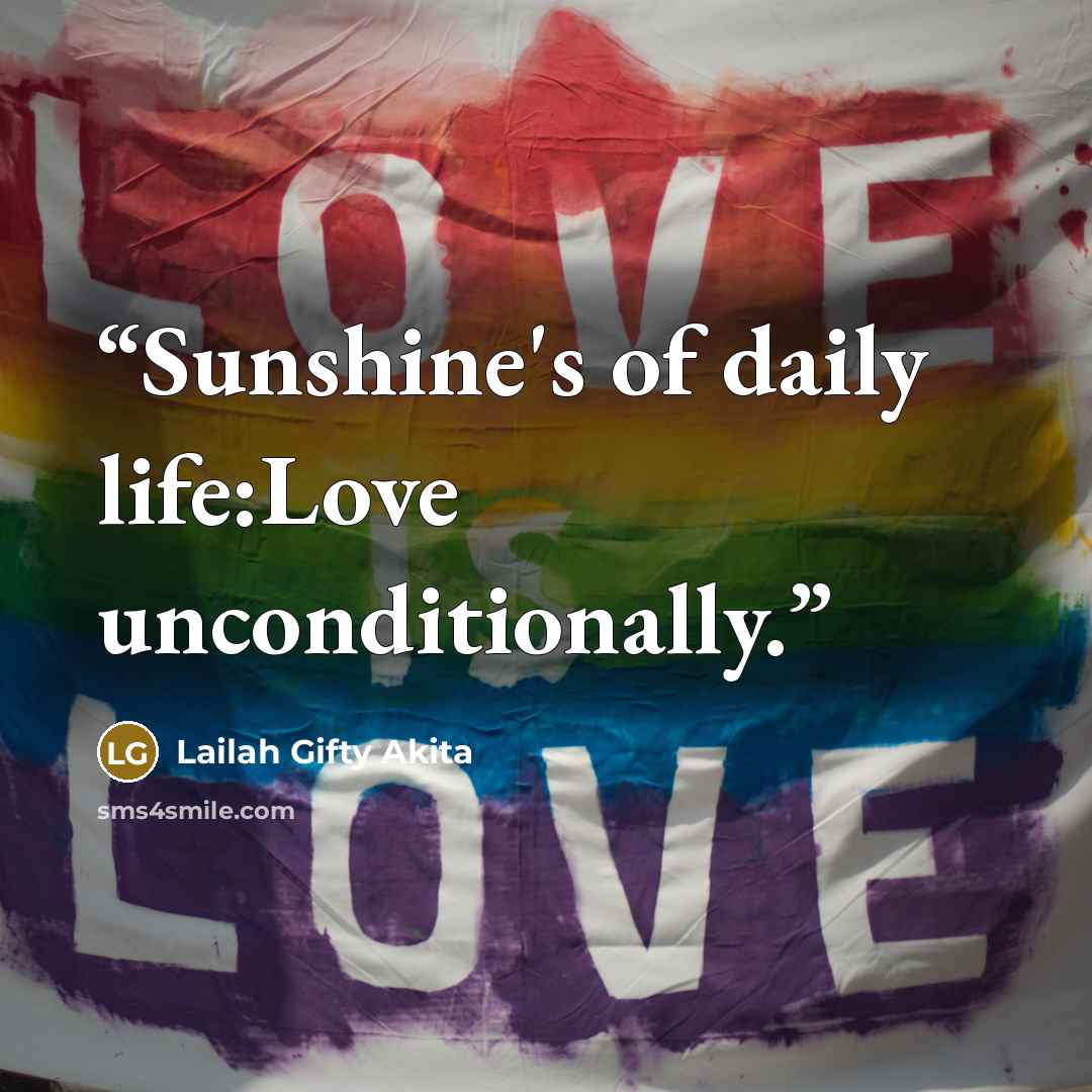 “Sunshine's of daily life:Love unconditionally.” quote by Lailah Gifty Akita