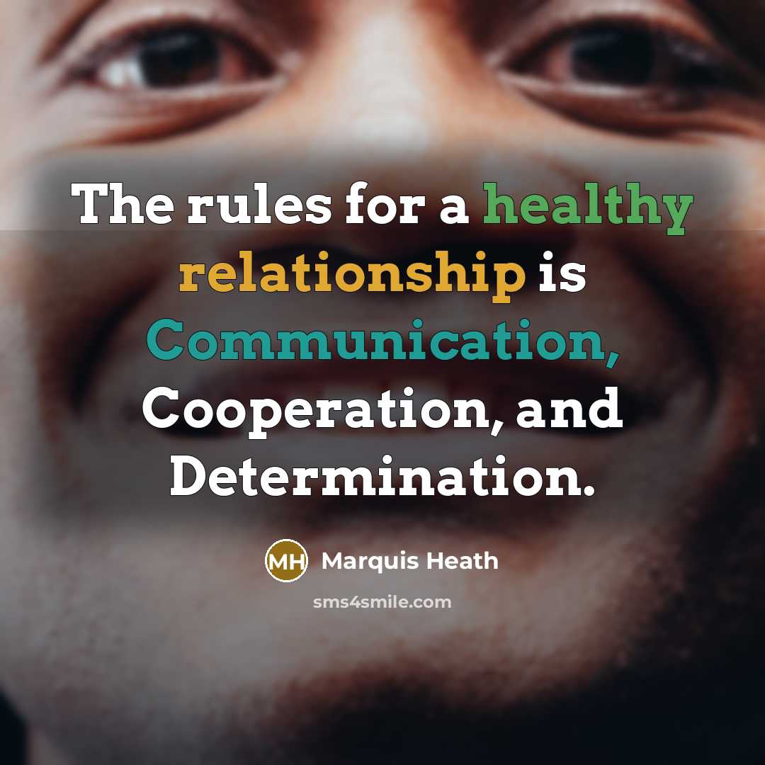 “The rules for a healthy relationship is Communication, Cooperation, and Determination.” quote by Marquis Heath