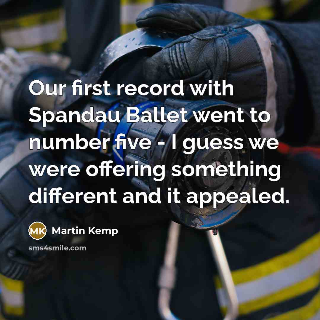 “Our first record with Spandau Ballet went to number five - I guess we were offering something different and it appealed.” quote by Martin Kemp