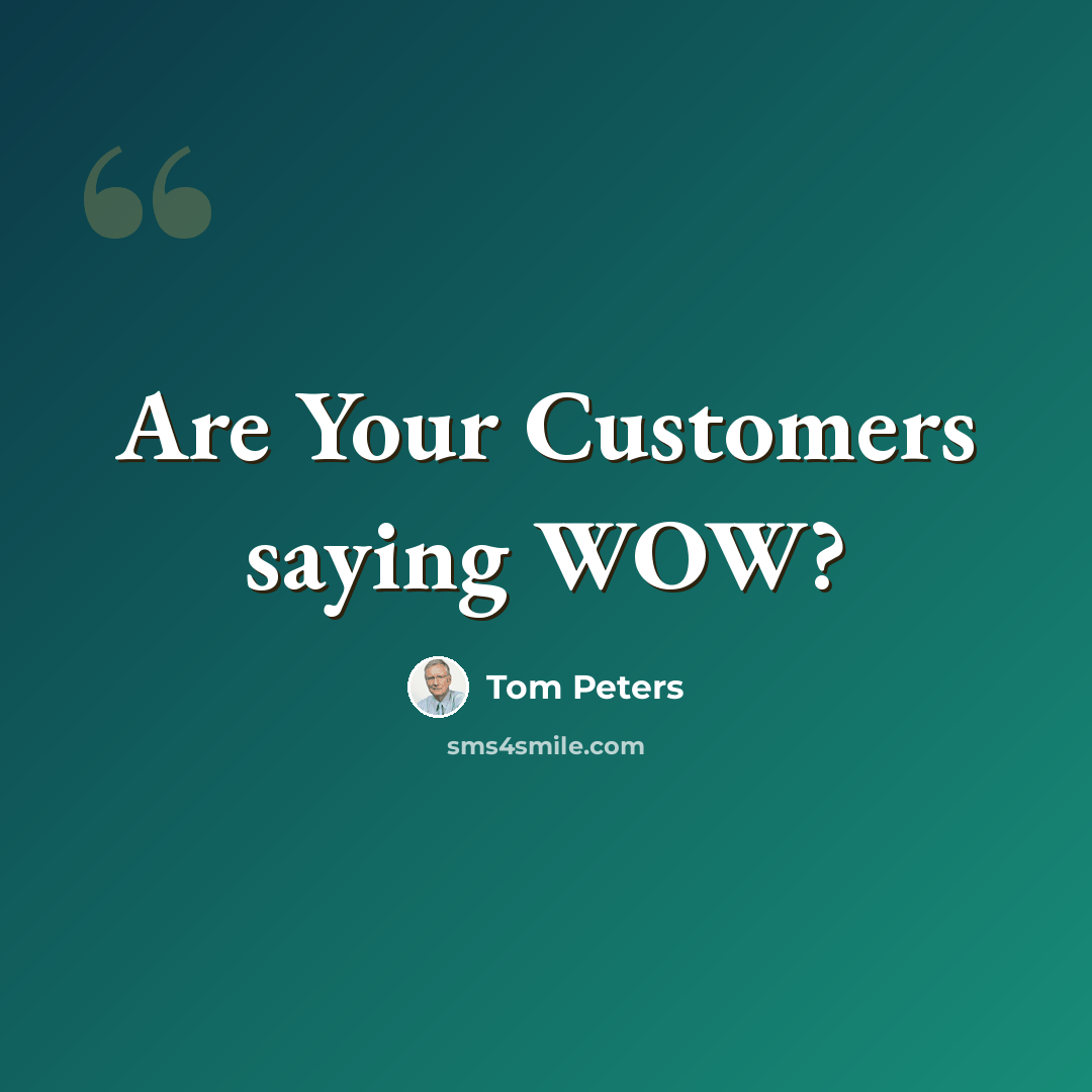 “Are Your Customers saying WOW?” quote by Tom Peters
