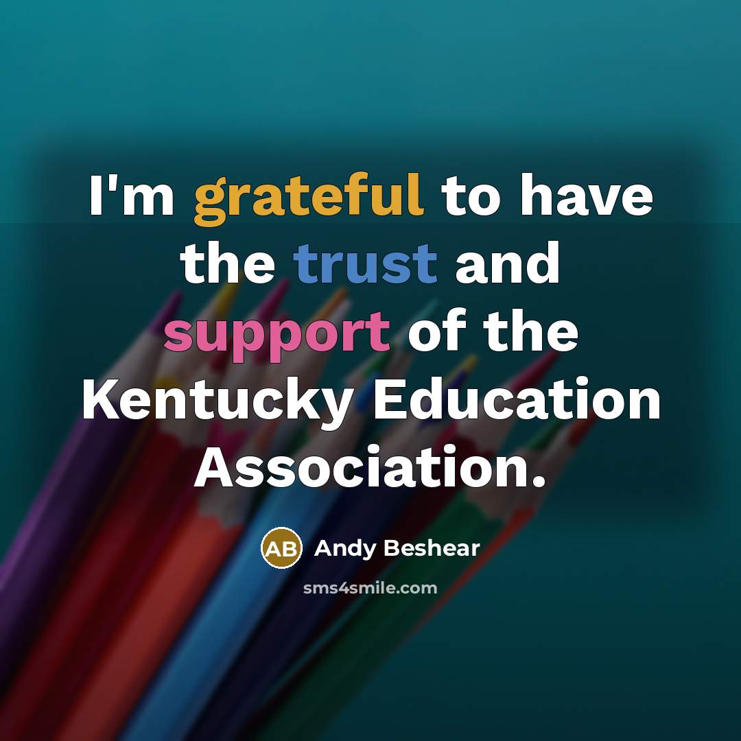 “I'm grateful to have the trust and support of the Kentucky Education Association.” quote by Andy Beshear