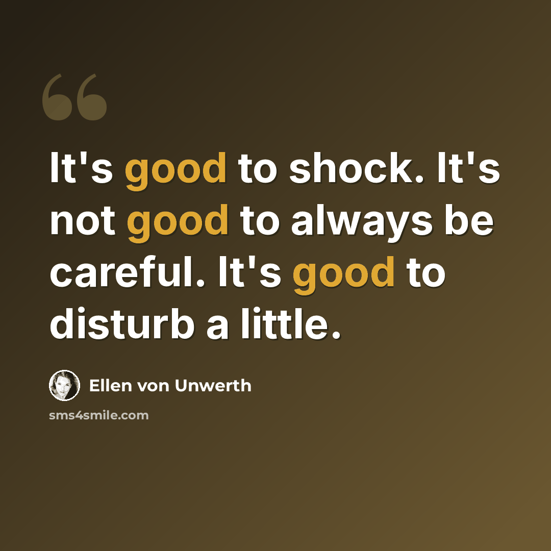 “It's good to shock. It's not good to always be careful. It's good to disturb a little.” quote by Ellen von Unwerth