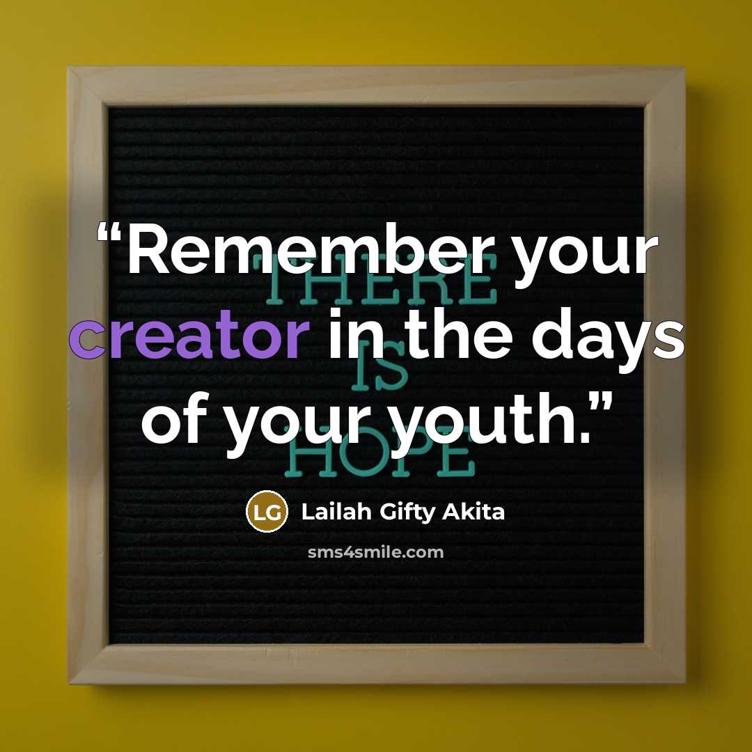 “Remember your creator in the days of your youth.” quote by Lailah Gifty Akita