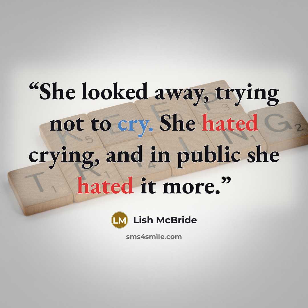 “She looked away, trying not to cry. She hated crying, and in public she hated it more.” quote by Lish McBride