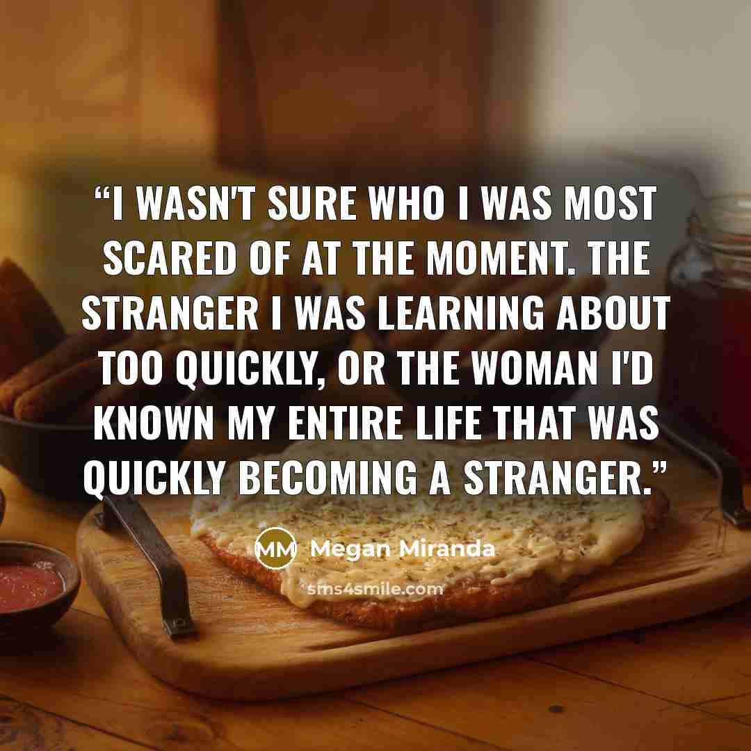 “I wasn't sure who I was most scared of at the moment. The stranger I was learning about too quickly, or the woman I'd known my entire life that was quickly becoming a stranger.” quote by Megan Miranda