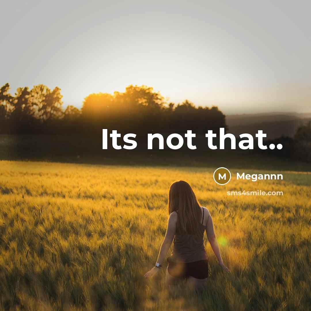 “Its not that..” quote by Megannn