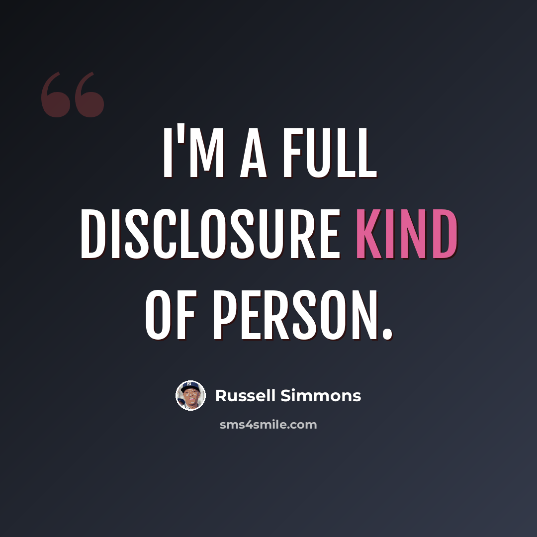 “I'm a full disclosure kind of person.” quote by Russell Simmons