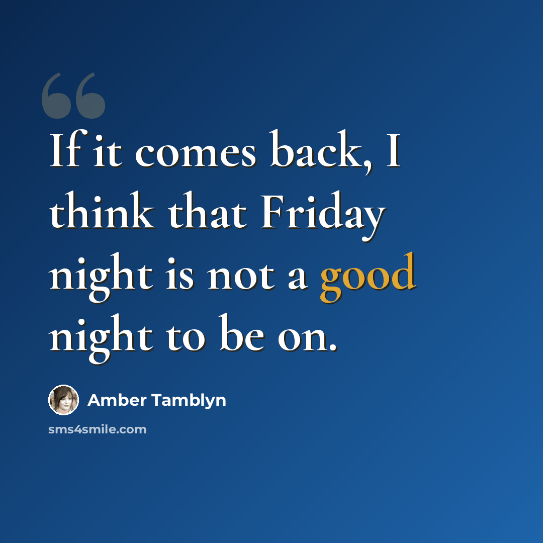 “If it comes back, I think that Friday night is not a good night to be on.” quote by Amber Tamblyn