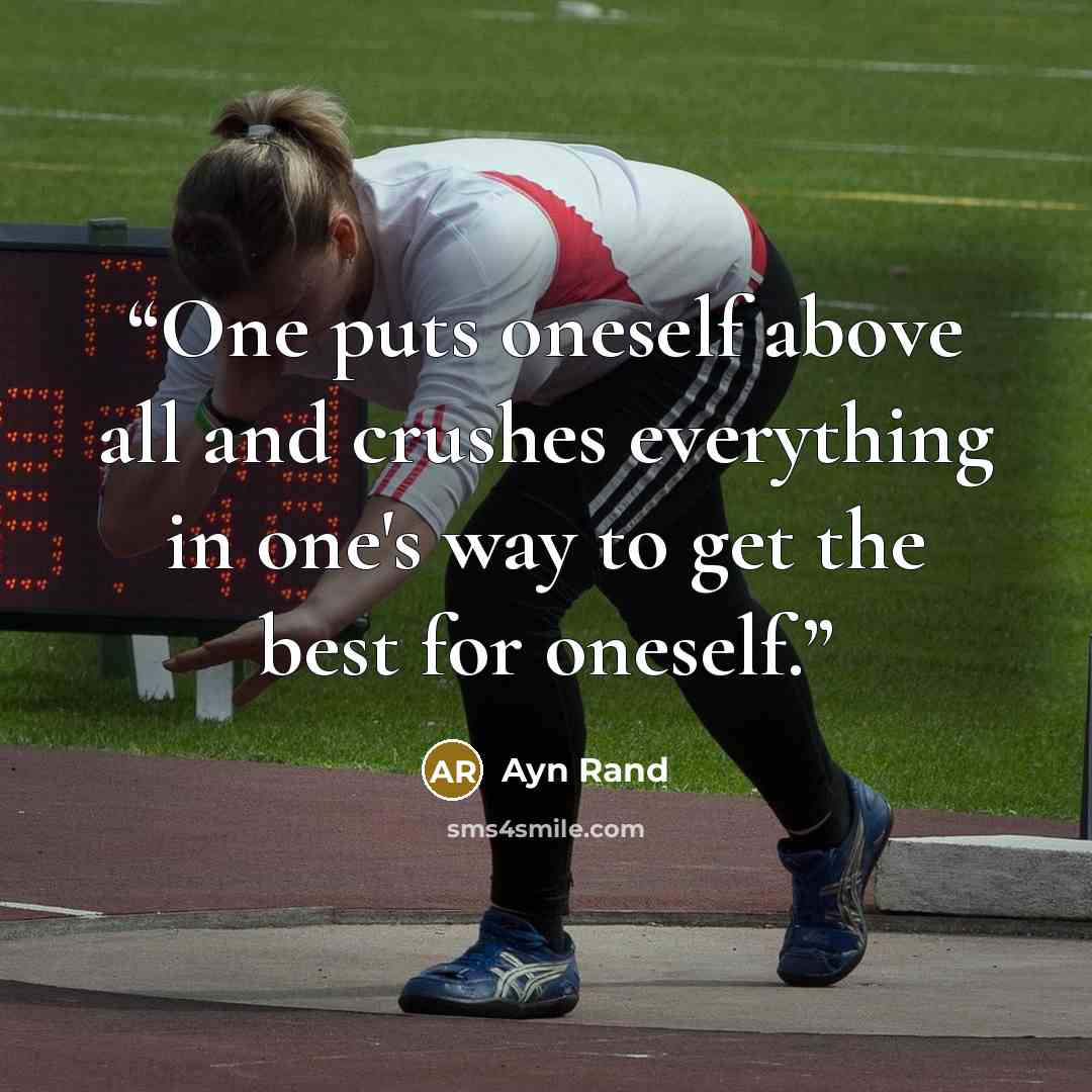 “One puts oneself above all and crushes everything in one's way to get the best for oneself.” quote by Ayn Rand