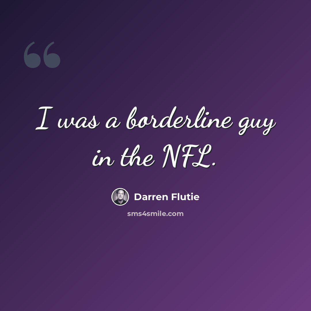 “I was a borderline guy in the NFL.” quote by Darren Flutie
