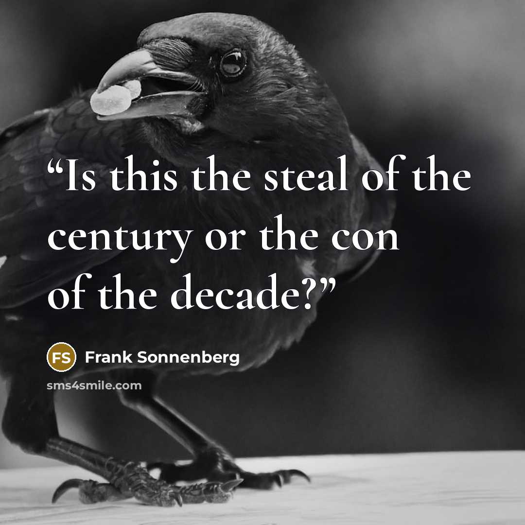“Is this the steal of the century or the con of the decade?” quote by Frank Sonnenberg