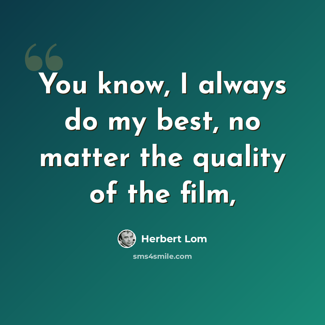 “You know, I always do my best, no matter the quality of the film,” quote by Herbert Lom