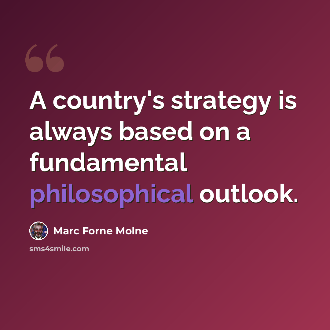 “A country's strategy is always based on a fundamental philosophical outlook.” quote by Marc Forne Molne