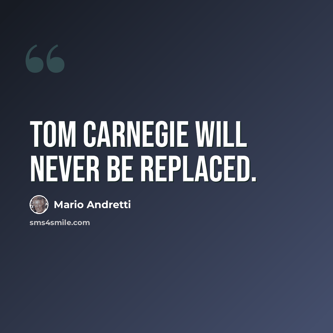 “Tom Carnegie will never be replaced.” quote by Mario Andretti