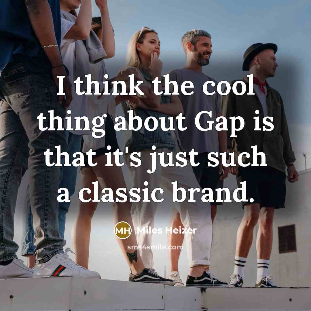 “I think the cool thing about Gap is that it's just such a classic brand.” quote by Miles Heizer