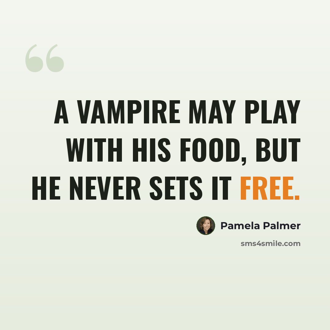 “A vampire may play with his food, but he never sets it free.” quote by Pamela Palmer