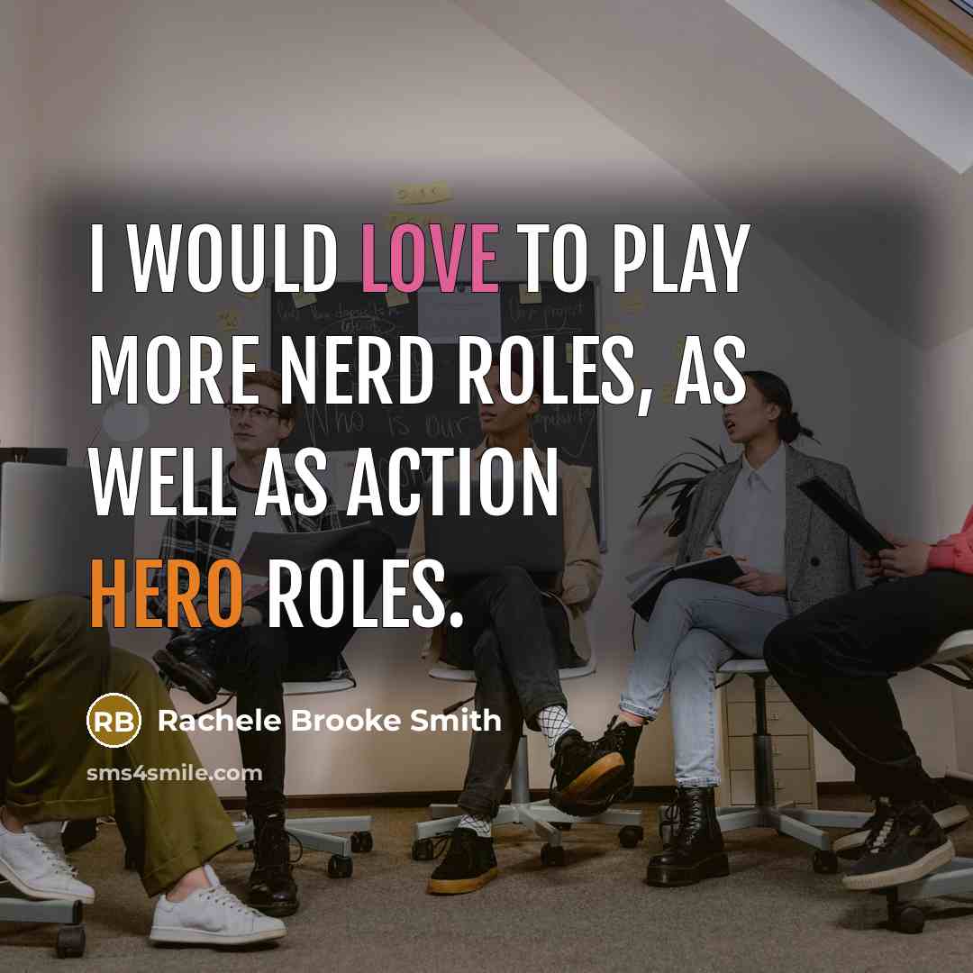 “I would love to play more nerd roles, as well as action hero roles.” quote by Rachele Brooke Smith