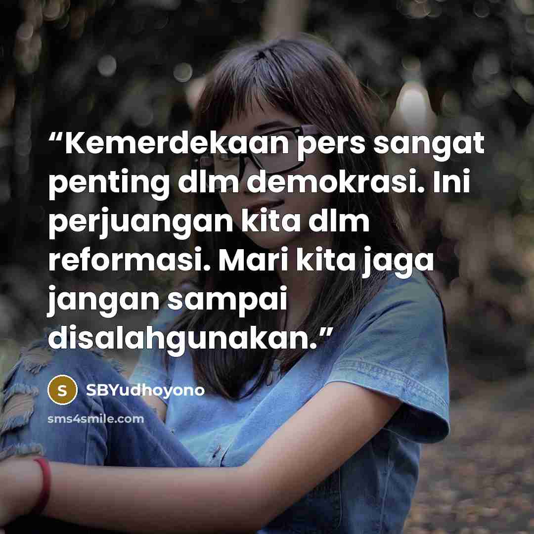 “Kemerdekaan pers sangat penting dlm demokrasi. Ini perjuangan kita dlm reformasi. Mari kita jaga jangan sampai disalahgunakan.” quote by SBYudhoyono