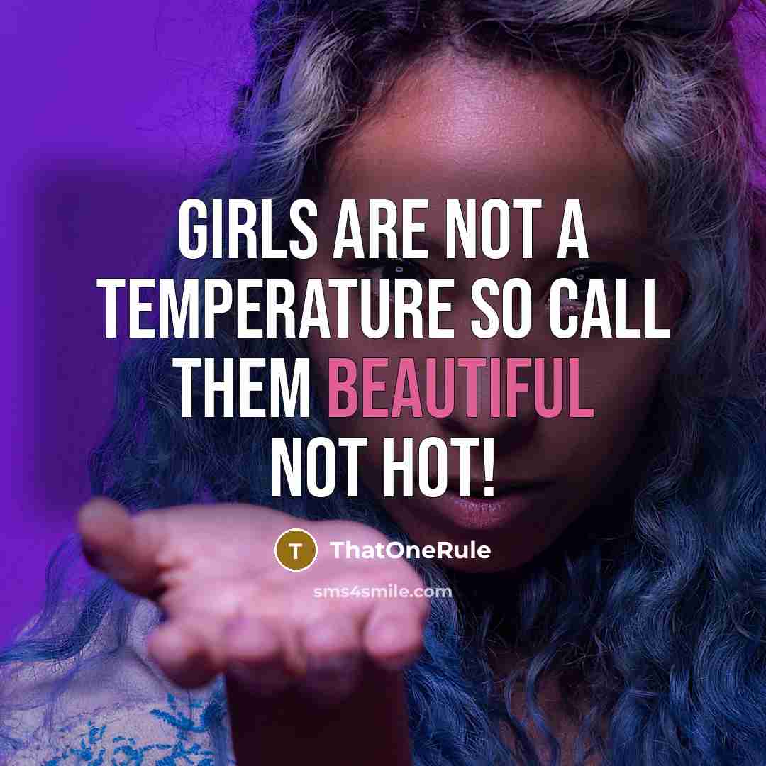 “Girls are not a temperature so call them beautiful NOT HOT!” quote by ThatOneRule