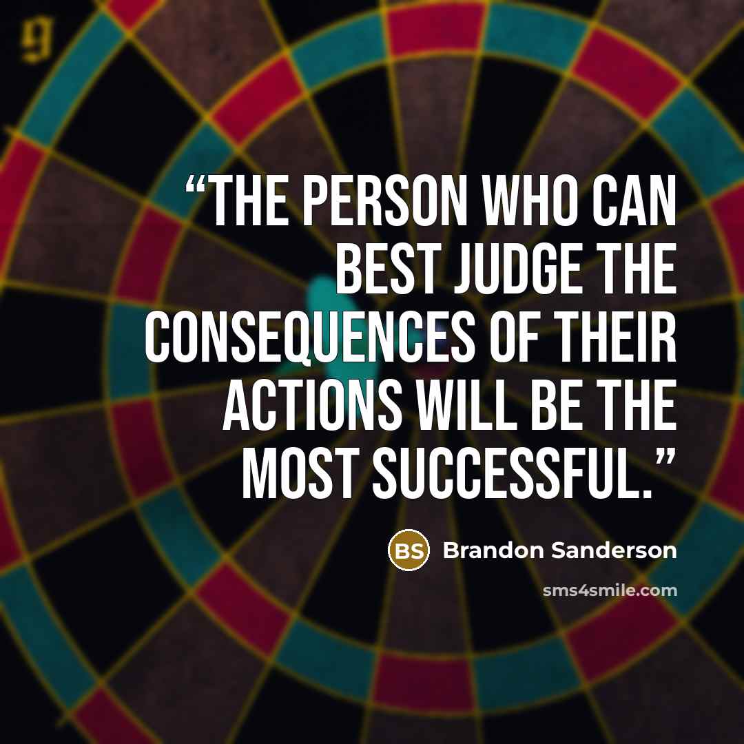 “the person who can best judge the consequences of their actions will be the most successful.” quote by Brandon Sanderson