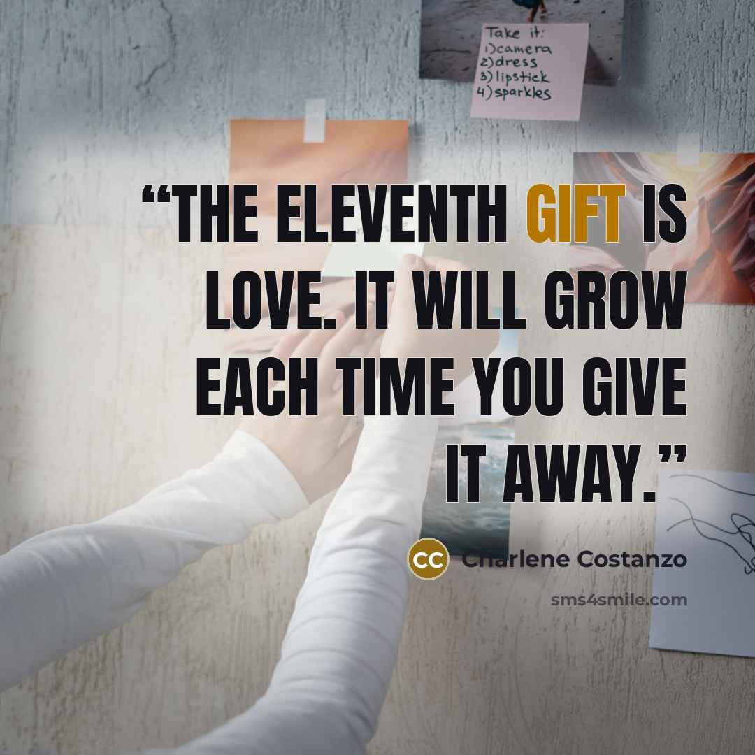“The eleventh gift is Love. It will grow each time you give it away.” quote by Charlene Costanzo