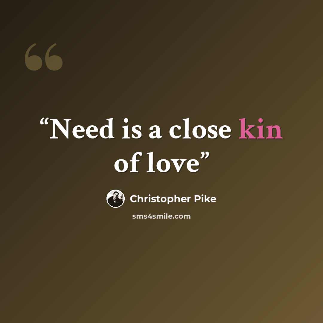 “Need is a close kin of love” quote by Christopher Pike