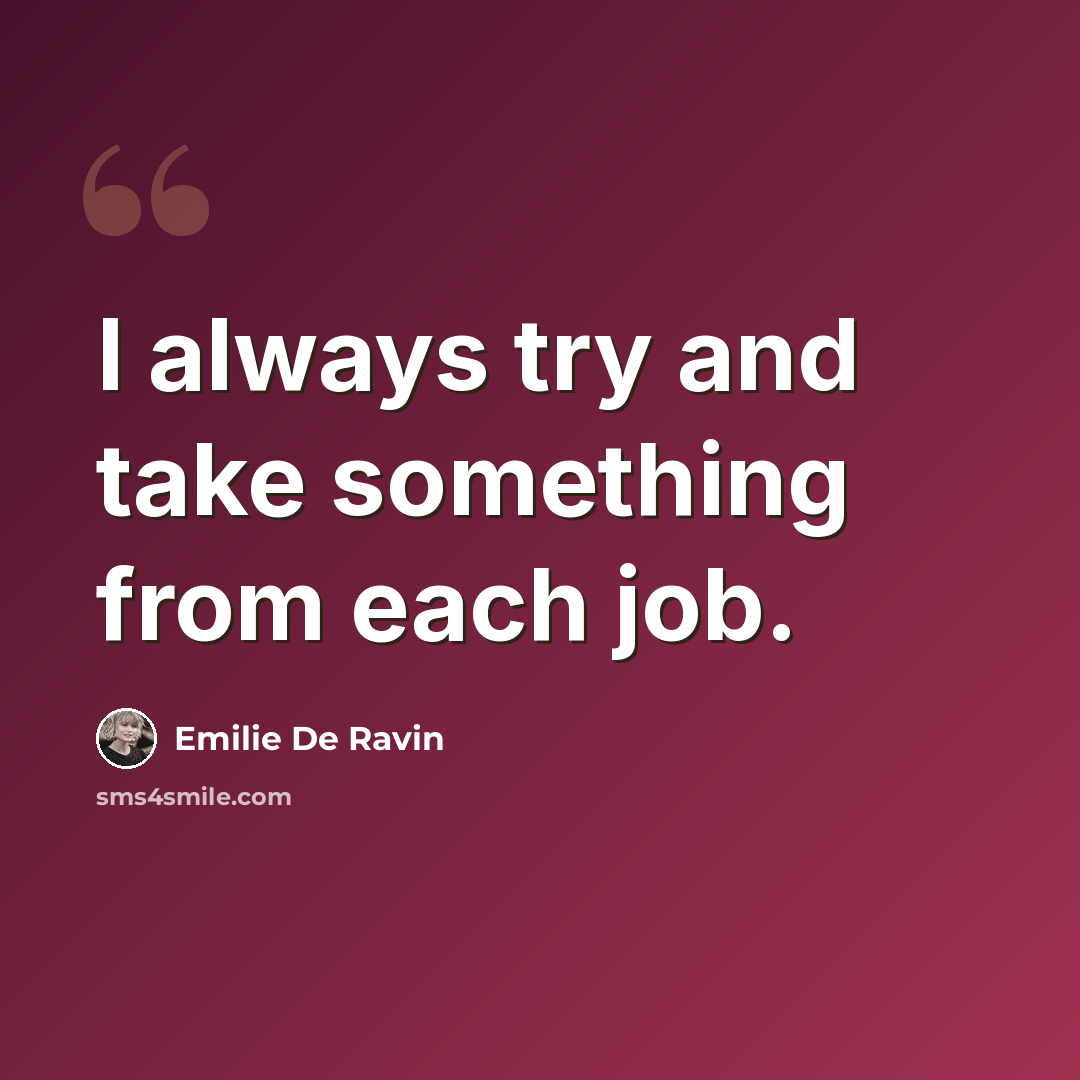 “I always try and take something from each job.” quote by Emilie de Ravin
