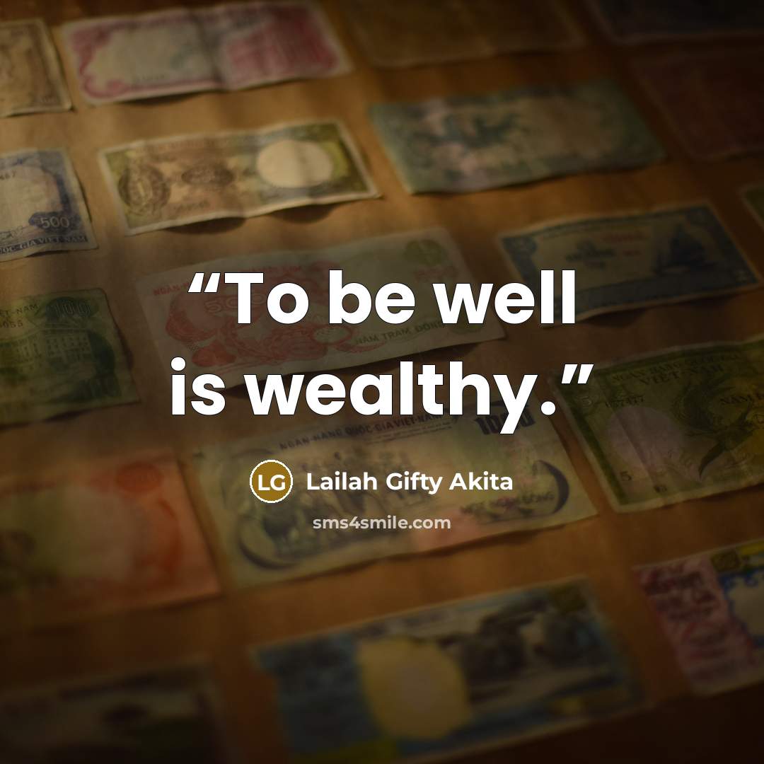 “To be well is wealthy.” quote by Lailah Gifty Akita