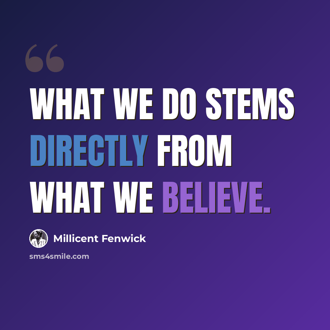 “What we do stems directly from what we believe.” quote by Millicent Fenwick