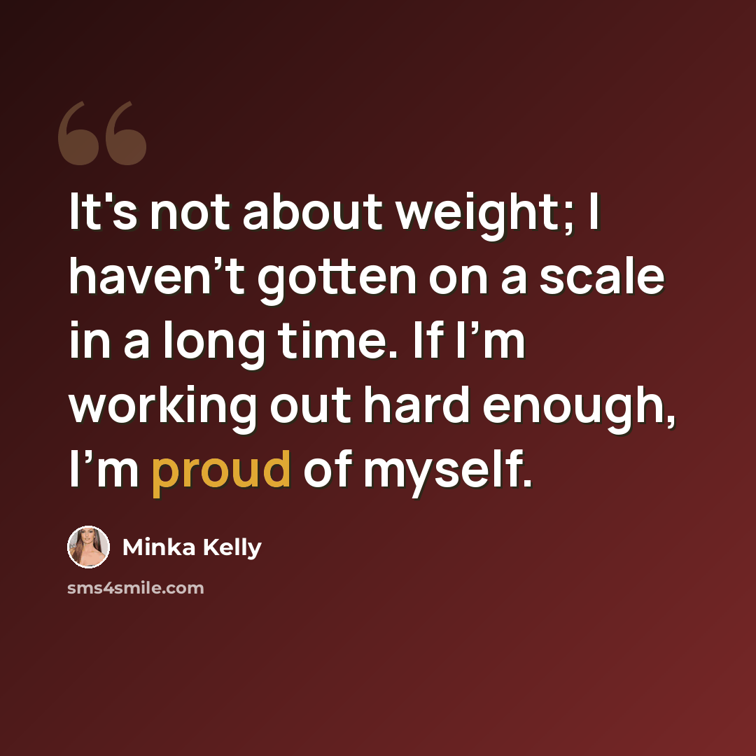 “It's not about weight; I haven't gotten on a scale in a long time. If I'm working out hard enough, I'm proud of myself.” quote by Minka Kelly
