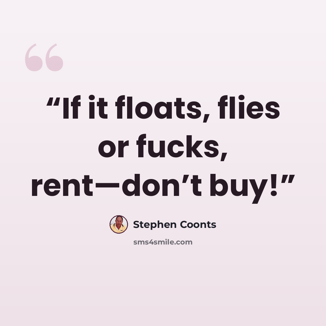 “If it floats, flies or fucks, rent—don’t buy!” quote by Stephen Coonts