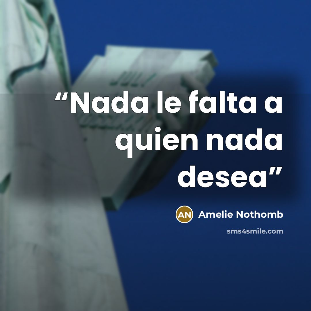 “Nada le falta a quien nada desea” quote by Amélie Nothomb