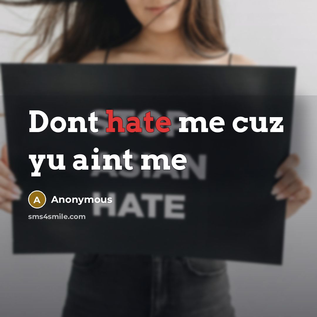 “Dont hate me cuz yu aint me” quote by Anonymous