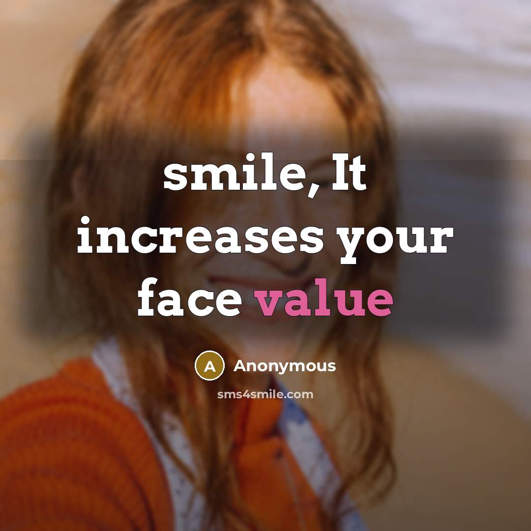 “smile, It increases your face value” quote by Anonymous