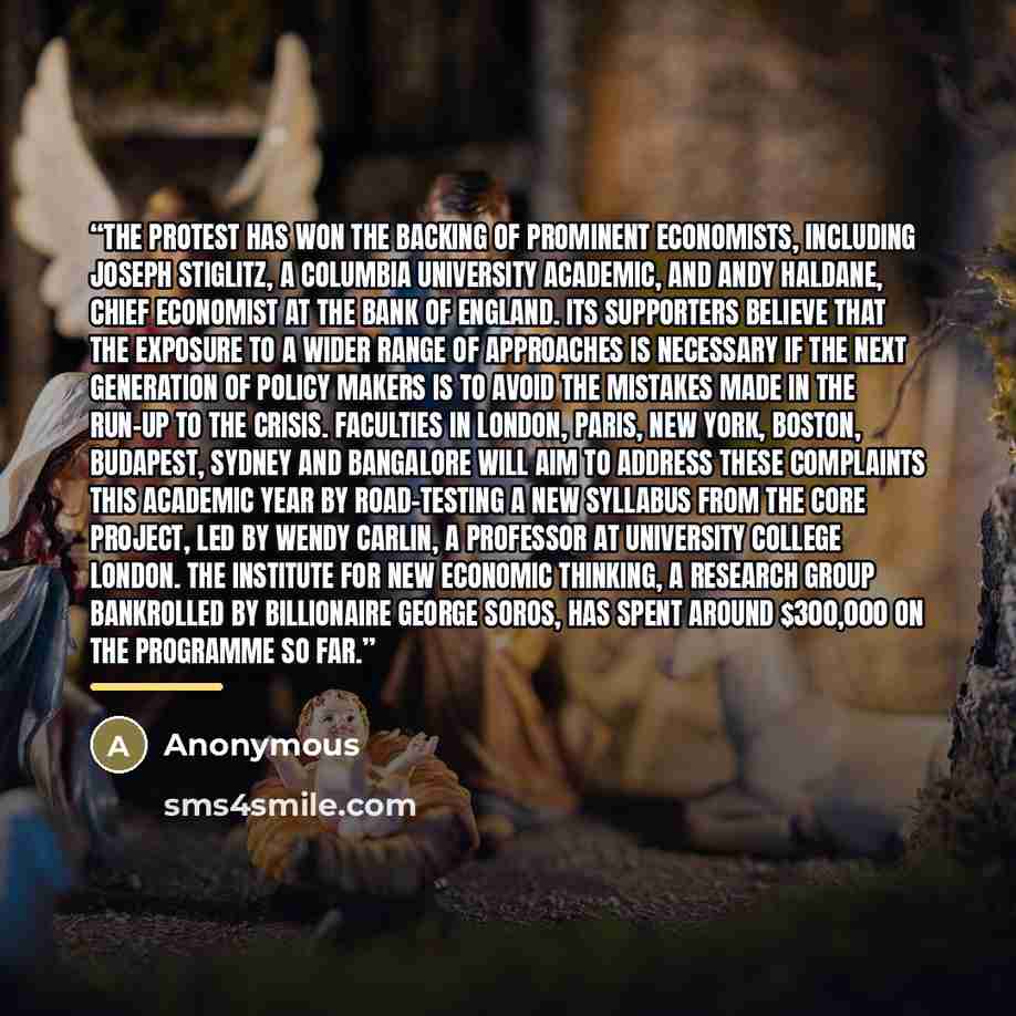 “The protest has won the backing of prominent economists, including Joseph Stiglitz, a Columbia University academic, and Andy Haldane, chief economist at the Bank of England. Its supporters believe that the exposure to a wider range of approaches is necessary if the next generation of policy makers…” quote by Anonymous